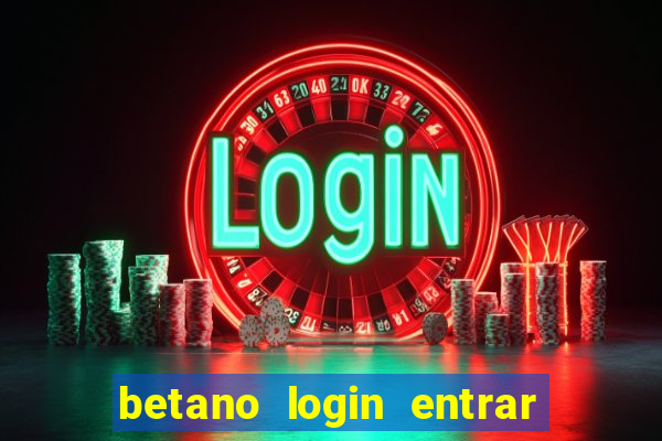 betano login entrar na minha conta